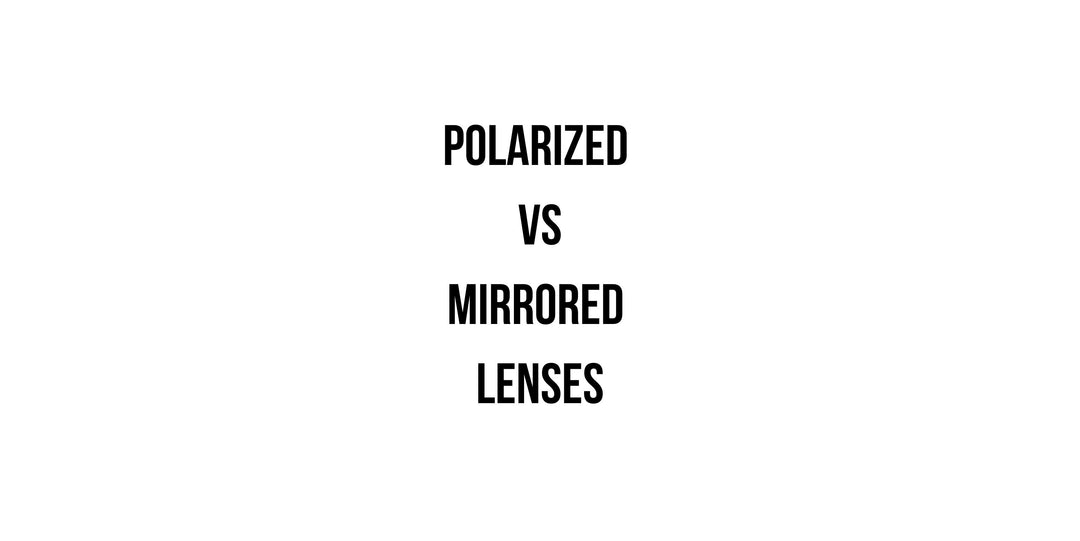 Polarized vs Mirrored Sunglasses