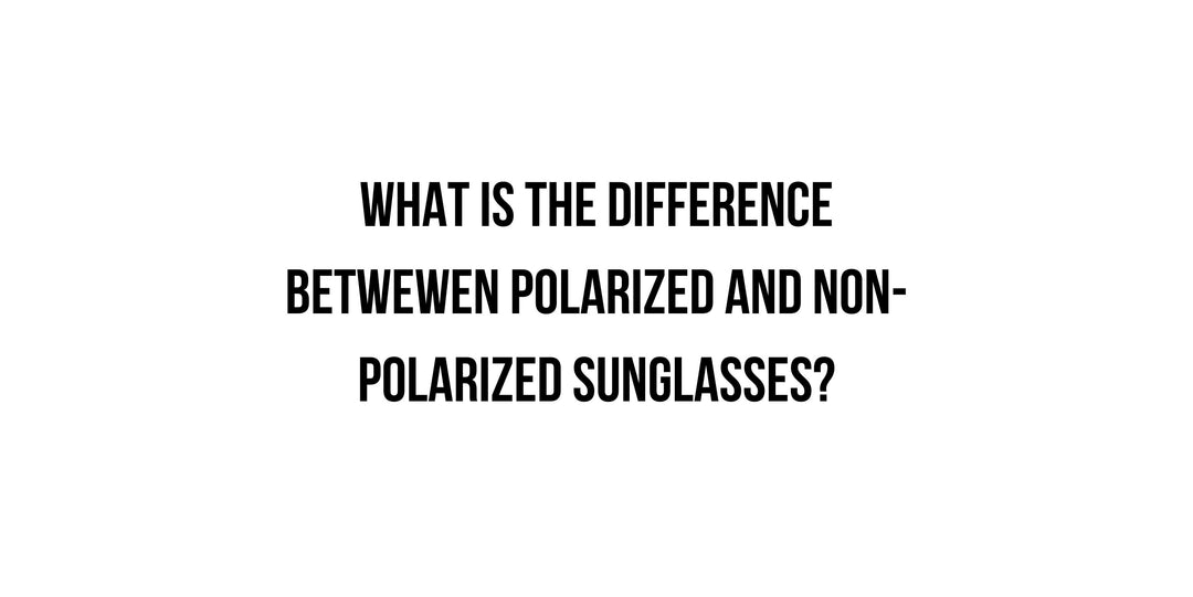 Choosing Between Polarized Vs. Non-Polarized Sunglasses