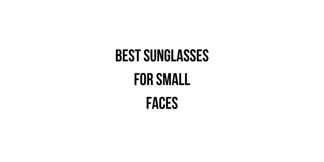 Best Sunglasses for Small Faces