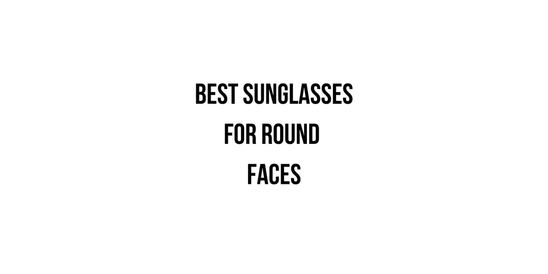 Best Sunglasses for Round Face